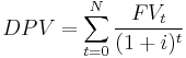 DPV = \sum_{t=0}^{N} \frac{FV_t}{(1%2Bi)^{t}}