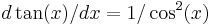 d\tan(x)/dx = 1/\cos^2(x)