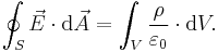 \oint_S\vec{E} \cdot\mathrm{d}\vec{A} =  \int_V{\rho\over\varepsilon_0}\cdot\mathrm{d}V.