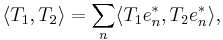  \langle T_1, T_2 \rangle = \sum_n \langle T_1 e_n^*, T_2 e_n^* \rangle, 