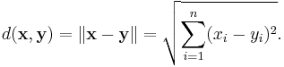 d(\mathbf{x}, \mathbf{y}) = \|\mathbf{x} - \mathbf{y}\| = \sqrt{\sum_{i=1}^n (x_i - y_i)^2}.