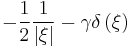 \displaystyle -\frac{1}{2} \frac{1}{\left| \xi \right|} - \gamma \delta \left( \xi \right) 