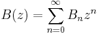 B(z) = \sum_{n=0}^\infty B_n z^n