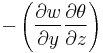 -\left ( \frac{\partial w}{\partial y} \frac{\partial \theta}{\partial z} \right )