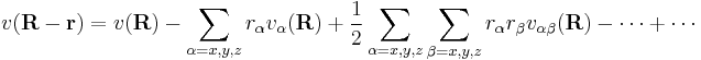 
v(\mathbf{R}- \mathbf{r}) = v(\mathbf{R}) - \sum_{\alpha=x,y,z} r_\alpha v_\alpha(\mathbf{R}) %2B\frac{1}{2} \sum_{\alpha=x,y,z}\sum_{\beta=x,y,z} r_\alpha  r_\beta v_{\alpha\beta}(\mathbf{R})
-\cdots%2B\cdots 
