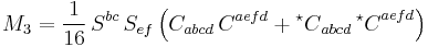 M_3 = \frac{1}{16} \, S^{bc} \, S_{ef} \left( C_{abcd} \, C^{aefd} %2B {{}^\star C}_{abcd} \, {{}^\star C}^{aefd} \right)