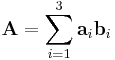 \mathbf{A}=\sum _{i=1}^3 \mathbf{a}_i\mathbf{b}_i 