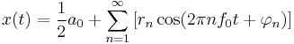 x(t) = \frac{1}{2}a_0 %2B \sum_{n=1}^\infty\left[r_n\cos(2 \pi n f_0 t %2B \varphi_n)\right]