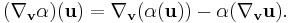 (\nabla_{\mathbf v}\alpha)({\mathbf u})=\nabla_{\mathbf v}(\alpha({\mathbf u}))-\alpha(\nabla_{\mathbf v}{\mathbf u}).