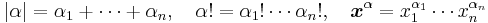  |\alpha| = \alpha_1%2B\cdots%2B\alpha_n, \quad \alpha!=\alpha_1!\cdots\alpha_n!, \quad \boldsymbol{x}^\alpha=x_1^{\alpha_1}\cdots x_n^{\alpha_n} 