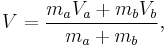  V = \frac{m_a V_a %2B m_b V_b}{m_a %2B m_b},