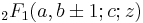 \displaystyle{}_2F_1 (a,b\pm 1;c;z)