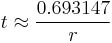 t \approx \frac{0.693147}{r}