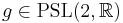 g\in {\rm PSL}(2,\mathbb{R})