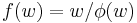 f(w)=w/\phi(w)