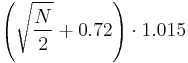 \left(\sqrt{\frac{N}{2}}%2B0.72\right) \cdot 1.015 