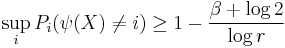 \sup_i P_i(\psi(X)\not = i) \geq 1-\frac{\beta%2B\log 2}{\log r}