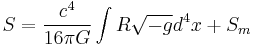 S = {c^4 \over 16 \pi G} \int R \sqrt{-g} d^4 x %2B S_m \,