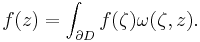 \displaystyle f(z) = \int_{\partial D}f(\zeta)\omega(\zeta, z). 