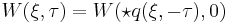 ^{\;}W(\xi,\tau) = W(\star q(\xi ,- \tau ),0)