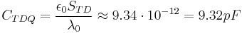 C_{TDQ} = \frac{\epsilon_0 S_{TD}}{\lambda_0} \approx 9.34 \cdot 10^{-12} = 9.32pF \ 