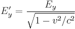 E'_y = {E_y\over\sqrt{1 - v^2/c^2}} 