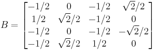 B = \begin{bmatrix} -1/2 & 0 & -1/2 & \sqrt 2/2 \\ 1/2 & \sqrt 2/2 & -1/2 & 0 \\ -1/2 & 0 & -1/2 & -\sqrt 2/2 \\ -1/2 & \sqrt 2/2 & 1/2 & 0 \end{bmatrix}