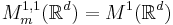  M^{1,1}_m(\mathbb{R}^d) = M^1(\mathbb{R}^d)