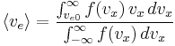 
\langle v_e \rangle = \frac
{\int_{v_{e0}}^\infty f(v_x)\,v_x\,dv_x}
{\int_{-\infty}^\infty f(v_x)\,dv_x}
