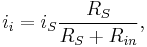  i_i = i_S \frac {R_{S}} {R_S %2B R_{in}} , 