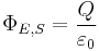 \Phi_{E,S} = \frac{Q}{\varepsilon_0}