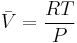 \bar V = \frac{{RT}}{P}