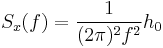 S_x(f) = \frac{1}{(2\pi)^2f^2}h_0