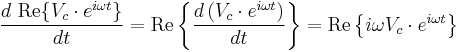 \frac{d\ \operatorname{Re} \{V_c \cdot e^{i\omega t}\}}{dt} 
= \operatorname{Re} \left\{ \frac{d\left( V_c \cdot e^{i\omega t}\right)}{dt} \right\}
= \operatorname{Re} \left\{ i\omega V_c \cdot e^{i\omega t} \right\}