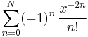 \sum_{n=0}^N(-1)^n\,{x^{-2n}\over n!}