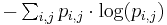 \textstyle -\sum_{i,j} p_{i,j}\cdot \log(p_{i,j})