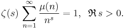 
\zeta(s)\,\sum_{n=1}^\infty\frac{\mu(n)}{n^s}=1, \;\;\mathfrak{R} \,s >0.
