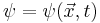 \psi=\psi (\vec x,t)