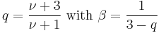 q = \frac{\nu%2B3}{\nu%2B1}\text{ with }\beta = \frac{1}{3-q}