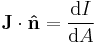  \mathbf{J} \cdot \mathbf{\hat{n}} = \frac{\mathrm{d}I}{\mathrm{d}A} \,\!