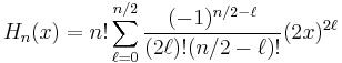  H_n(x) = n! \sum_{\ell = 0}^{n/2} \frac{(-1)^{n/2 - \ell}}{(2\ell)! (n/2 - \ell)!} (2x)^{2\ell} 