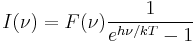 I(\nu)=F(\nu)\frac{1}{e^{h\nu/kT}-1}