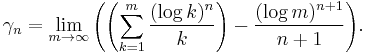  \gamma_n = \lim_{m \rightarrow \infty}
{\left(\left(\sum_{k = 1}^m \frac{(\log k)^n}{k}\right) - \frac{(\log m)^{n%2B1}}{n%2B1}\right)}.