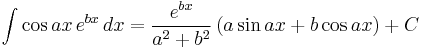 \int \cos ax\, e^{bx}\, dx = \frac{e^{bx}}{a^2%2Bb^2}\left( a\sin ax %2B b\cos ax \right) %2B C