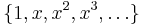 \{ 1, x, x^2, x^3, \dots \}