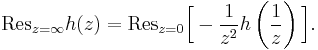 \mathrm{Res}_{z=\infty} h(z) =
\mathrm{Res}_{z=0} \Big[- \frac{1}{z^2} h\left(\frac{1}{z}\right)\Big].