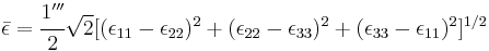 \bar{\epsilon}=\cfrac{1'''}{2}\sqrt{2}[({\epsilon}_{11}-{\epsilon}_{22})^2%2B({\epsilon}_{22}-{\epsilon}_{33})^2%2B({\epsilon}_{33}-{\epsilon}_{11})^2]^{1/2}