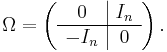  \Omega = \left(\begin{array}{c|c} 0 & I_n  \\ \hline -I_n & 0 \end{array}\right). 