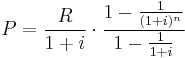 P = \frac{R}{1%2Bi} \cdot \frac{1 - \frac{1}{(1%2Bi)^n}}{1-\frac{1}{1%2Bi}}