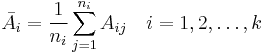 
\bar{A}_i = \frac{1}{n_i}\sum_{j=1}^{n_i}A_{ij}\quad i=1,2,\ldots, k
